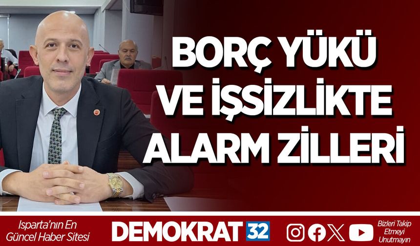 BORÇ YÜKÜ VE İŞSİZLİKTE ALARM ZİLLERİ