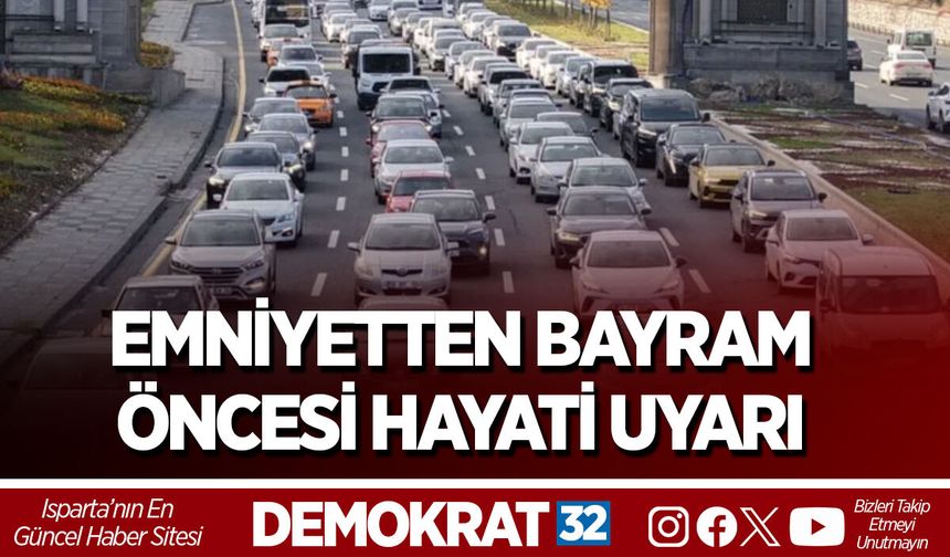EMNİYETTEN BAYRAM ÖNCESİ HAYATİ UYARI