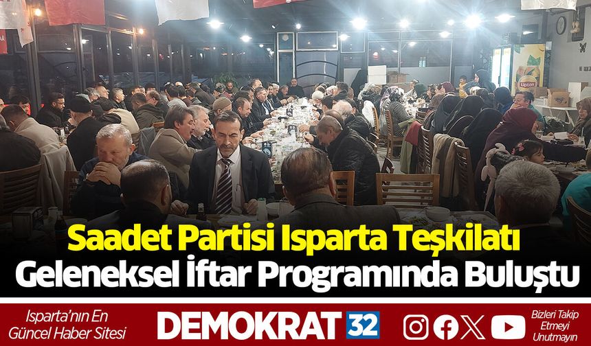 Saadet Partisi Isparta Teşkilatı Geleneksel İftar Programında Buluştu