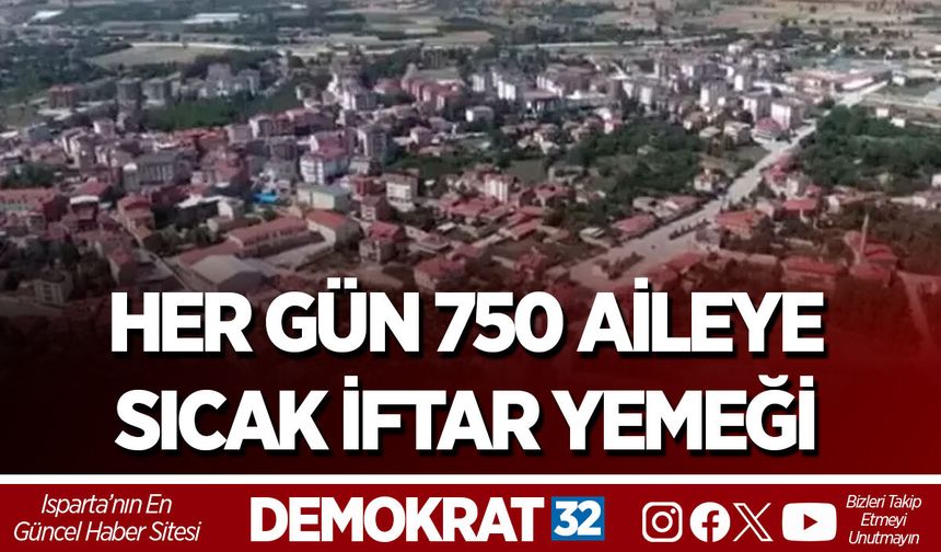 HER GÜN 750 AİLEYE SICAK İFTAR YEMEĞİ