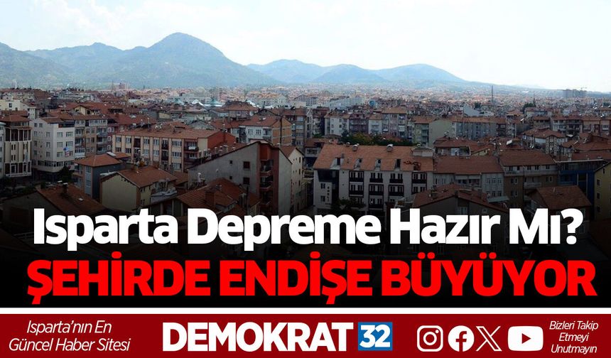 Isparta Depreme Hazır Mı?  ŞEHİRDE ENDİŞE BÜYÜYOR