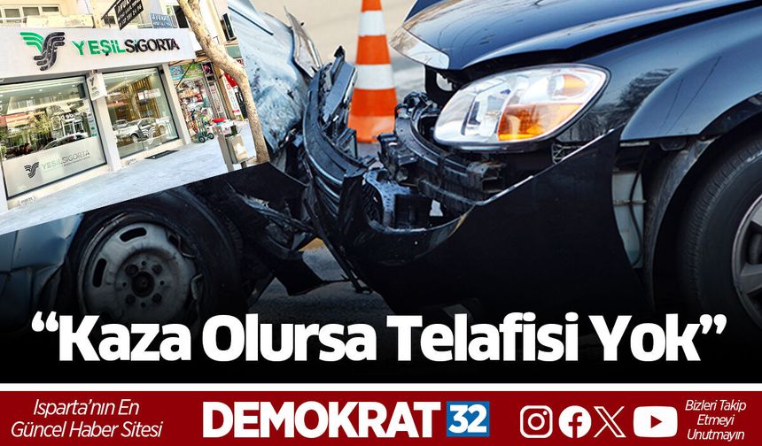 “Kaza Olursa Telafisi Yok”
