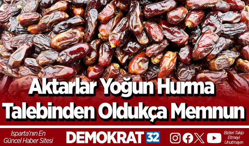Aktarlar Yoğun Hurma Talebinden Oldukça Memnun