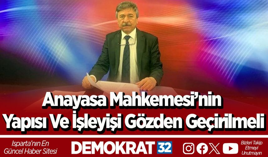 Anayasa Mahkemesi’nin Yapısı Ve İşleyişi Gözden Geçirilmeli