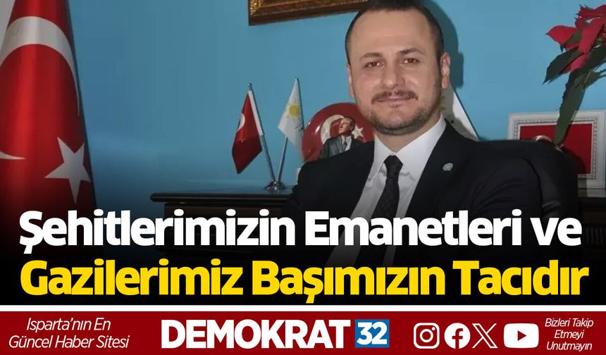 Şehitlerimizin Emanetleri ve Gazilerimiz Başımızın Tacıdır