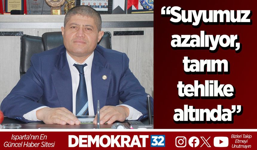 “Suyumuz azalıyor, tarım tehlike altında”