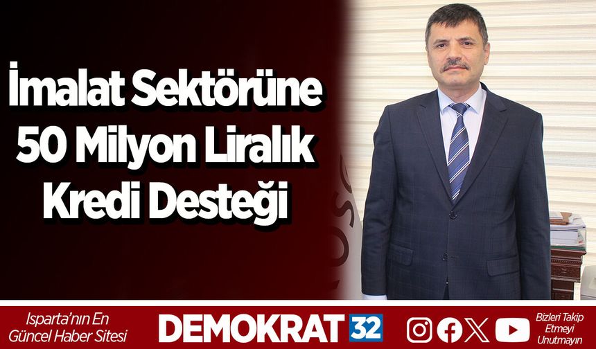 İmalat Sektörüne 50 Milyon Liralık Kredi Desteği