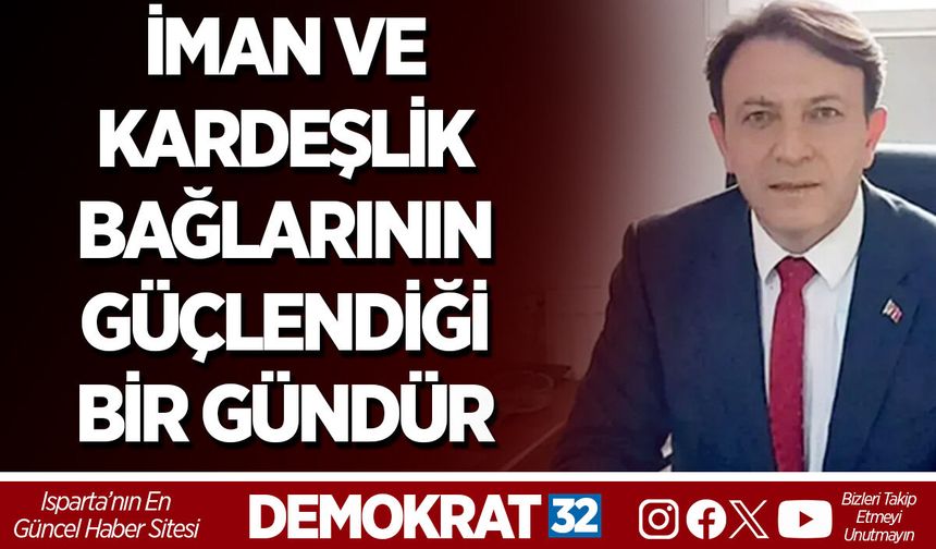 İMAN VE KARDEŞLİK BAĞLARININ GÜÇLENDİĞİ BİR GÜNDÜR