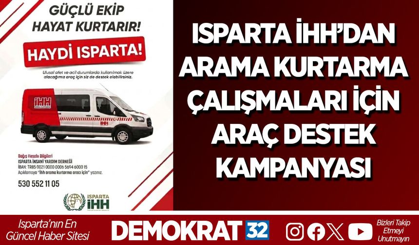 ISPARTA İHH’DAN ARAMA KURTARMA ÇALIŞMALARI İÇİN ARAÇ DESTEK KAMPANYASI