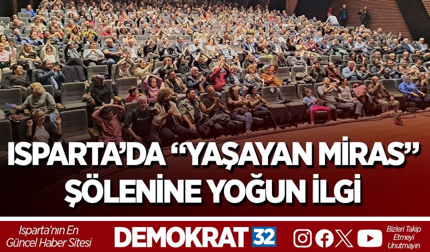 ISPARTA’DA “YAŞAYAN MİRAS” ŞÖLENİNE YOĞUN İLGİ