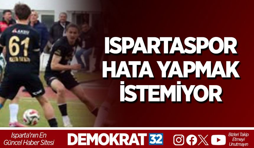 ISPARTASPOR HATA YAPMAK İSTEMİYOR