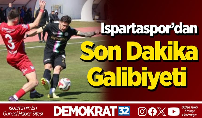 Ispartaspor’dan Son Dakika Galibiyeti