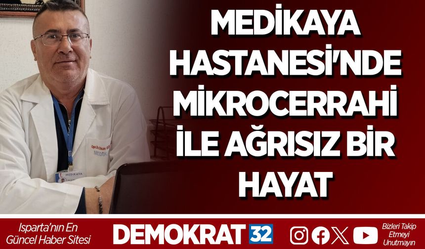 MEDİKAYA HASTANESİ'NDE MİKROCERRAHİ İLE AĞRISIZ BİR HAYAT