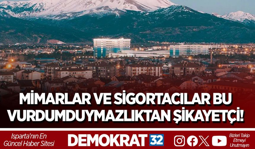 MİMARLAR VE SİGORTACILAR BU VURDUMDUYMAZLIKTAN ŞİKAYETÇİ!