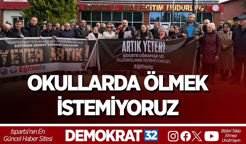 OKULLARDA ÖLMEK İSTEMİYORUZ
