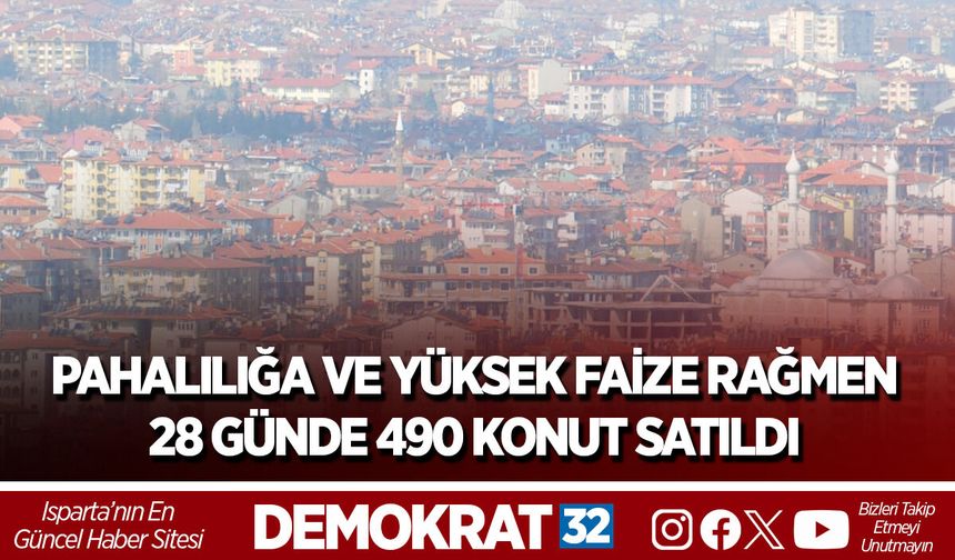 PAHALILIĞA VE YÜKSEK FAİZE RAĞMEN 28 GÜNDE 490 KONUT SATILDI
