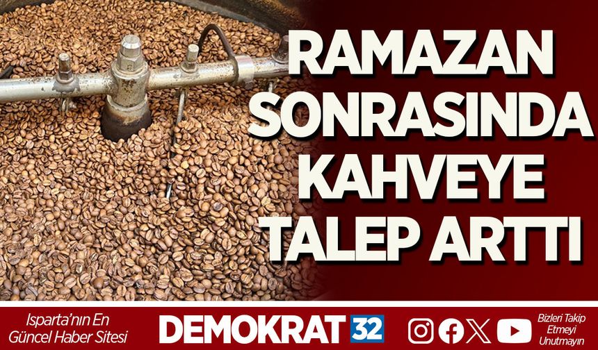 RAMAZAN SONRASINDA KAHVEYE TALEP ARTTI