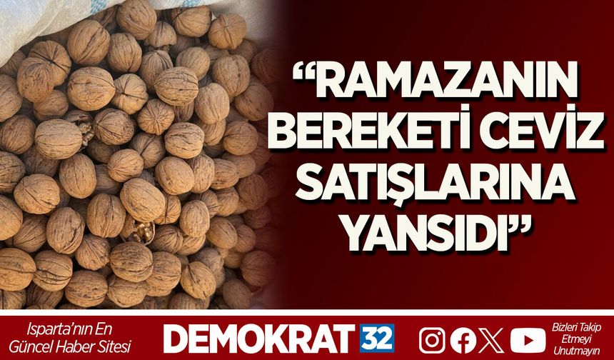 “RAMAZANIN BEREKETİ CEVİZ SATIŞLARINA YANSIDI”