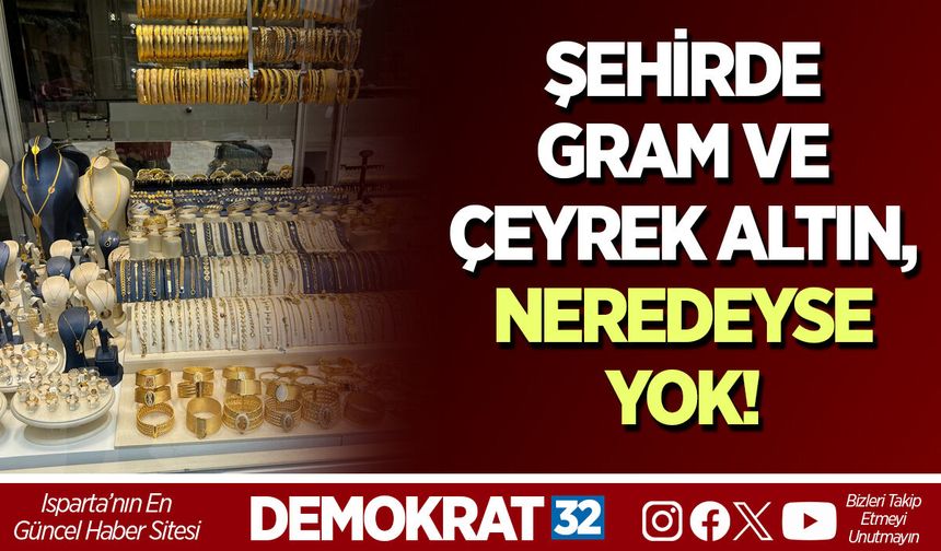 Şehirde Gram ve Çeyrek Altın, NEREDEYSE YOK!