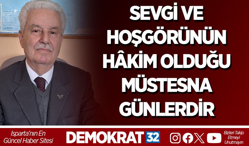 SEVGİ VE HOŞGÖRÜNÜN HÂKİM OLDUĞU MÜSTESNA GÜNLERDİR