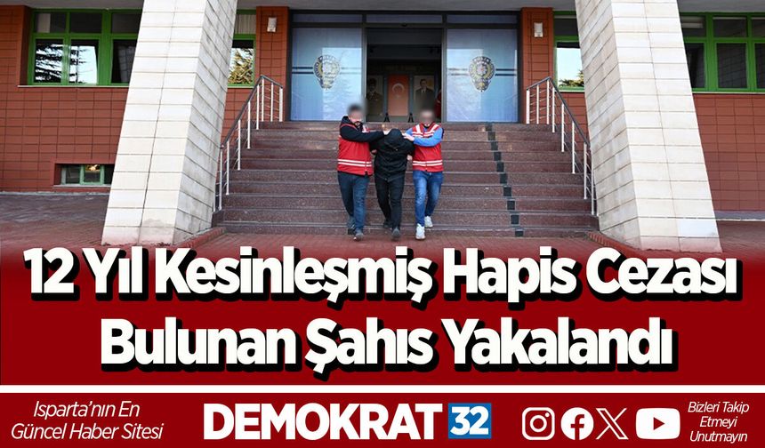 12 Yıl Kesinleşmiş Hapis Cezası Bulunan Şahıs Yakalandı