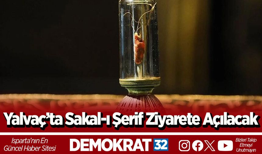 Yalvaç’ta Sakal-ı Şerif Ziyarete Açılacak