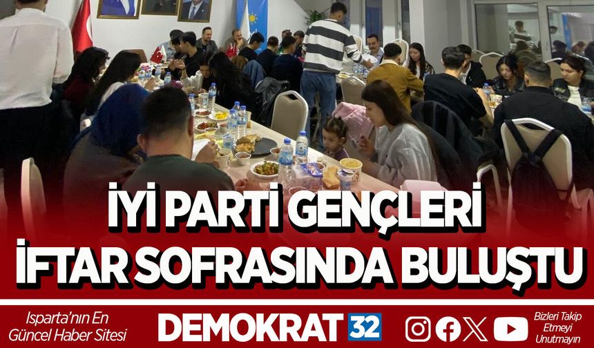 İYİ PARTİ GENÇLERİ İFTAR SOFRASINDA BULUŞTU