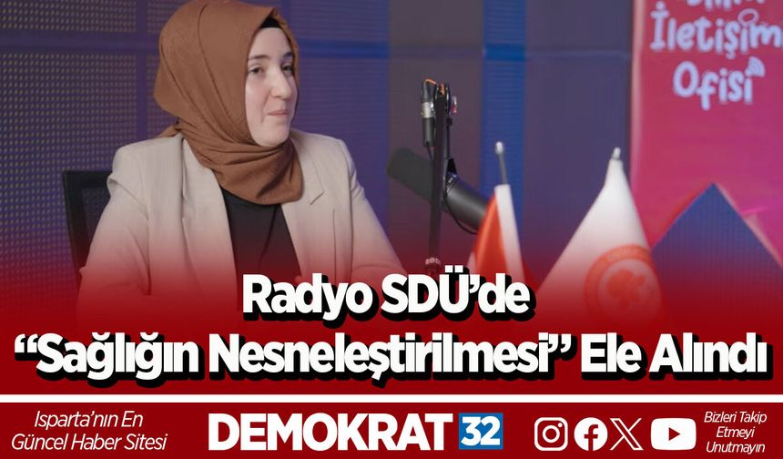 Radyo SDÜ’de “Sağlığın Nesneleştirilmesi” Ele Alındı