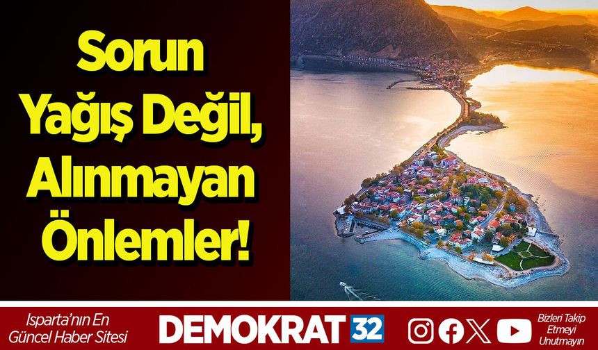 Sorun Yağış Değil, Alınmayan Önlemler!