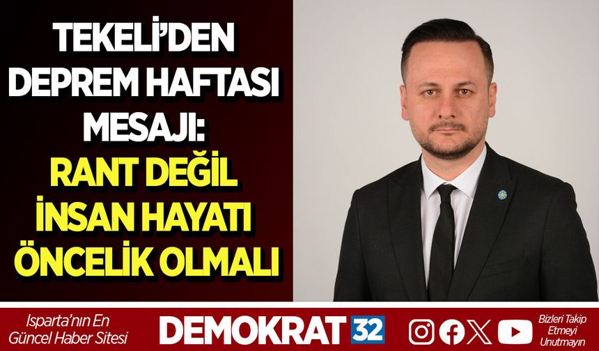 TEKELİ’DEN DEPREM HAFTASI MESAJI: RANT DEĞİL İNSAN HAYATI ÖNCELİK OLMALI