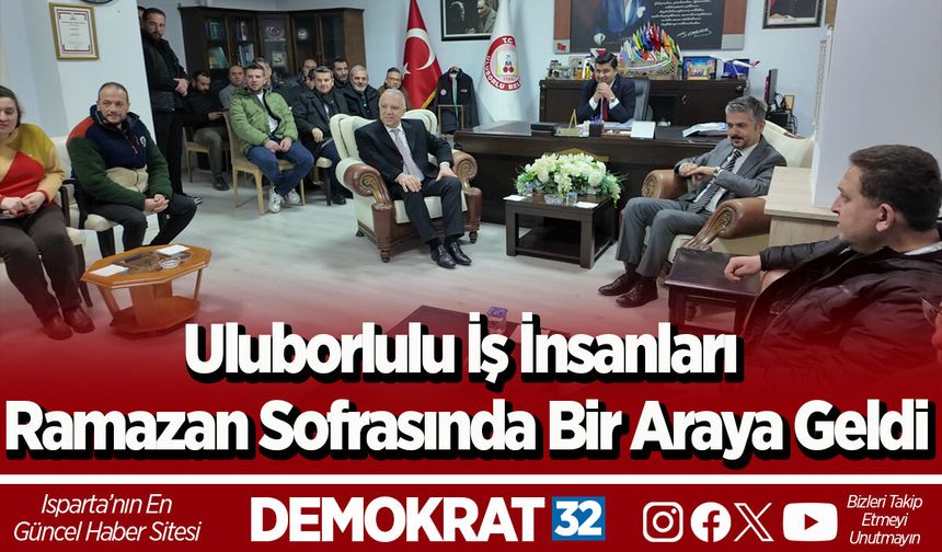 Uluborlulu iş insanları Ramazan sofrasında bir araya geldi