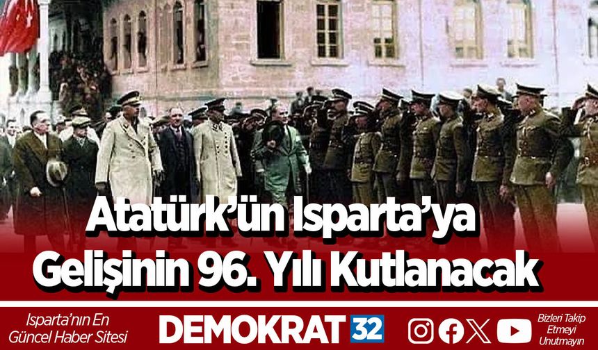 Atatürk’ün Isparta’ya Gelişinin 96. Yılı Kutlanacak