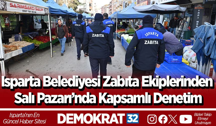Isparta Belediyesi Zabıta Ekiplerinden Salı Pazarı’nda Kapsamlı Denetim