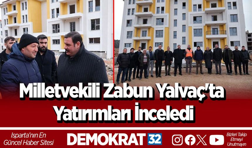 Milletvekili Zabun Yalvaç'ta yatırımları inceledi
