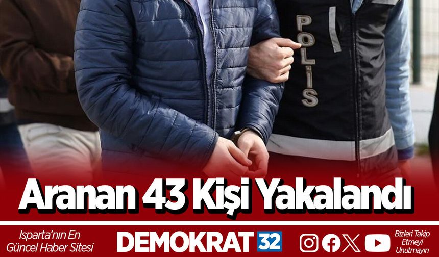 Aranan 43 Kişi Yakalandı