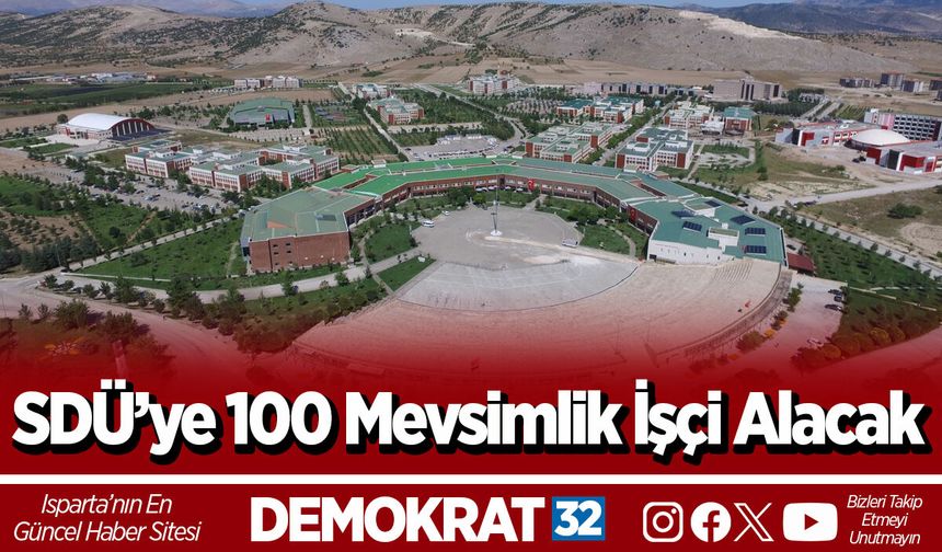 SDÜ’ye 100 Mevsimlik İşçi Alacak