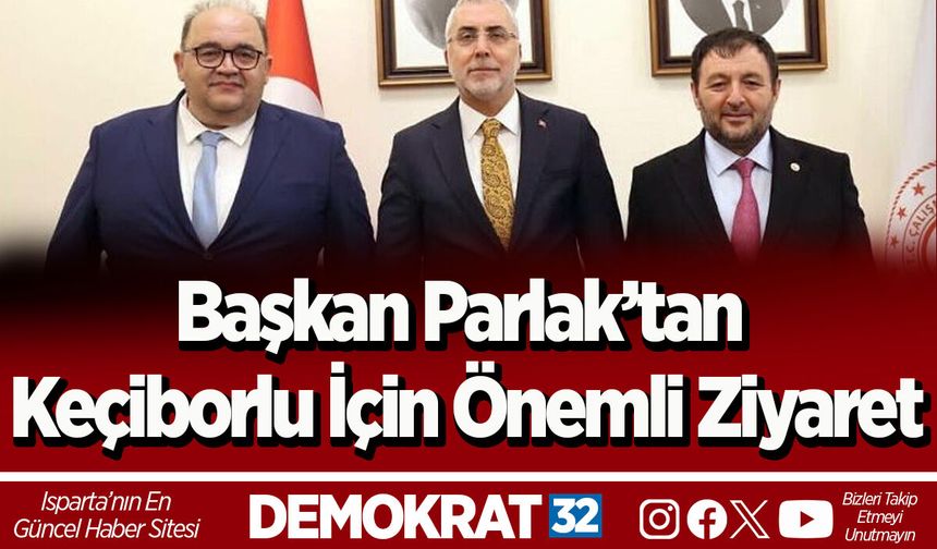 Başkan Parlak’tan Keçiborlu için önemli ziyaret