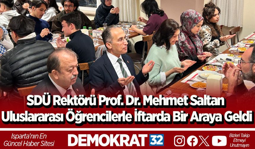 SDÜ Rektörü Prof. Dr. Mehmet Saltan Uluslararası Öğrencilerle İftarda Bir Araya Geldi