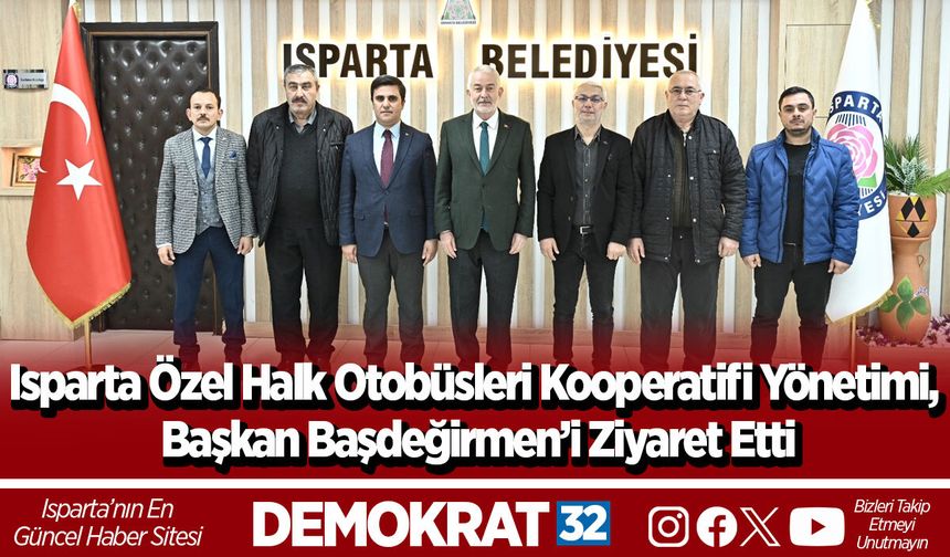 Isparta Özel Halk Otobüsleri Kooperatifi Yönetimi, Başkan Başdeğirmen’i Ziyaret Etti