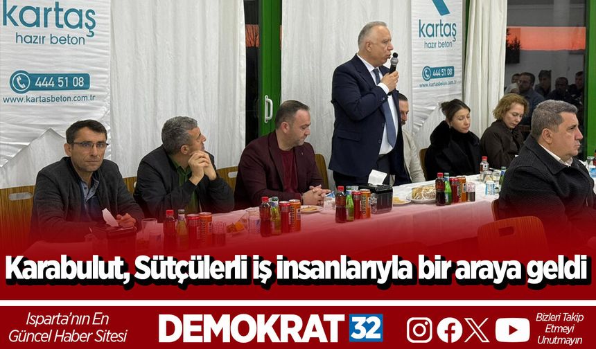 Karabulut, Sütçülerli iş insanlarıyla bir araya geldi
