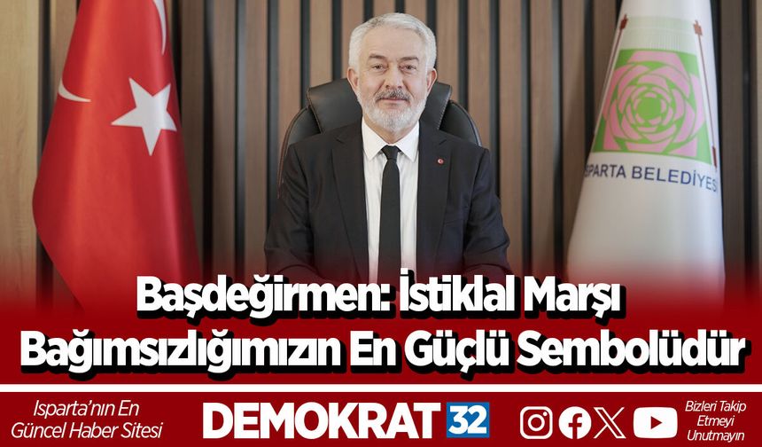Başdeğirmen: İstiklal Marşı Bağımsızlığımızın En Güçlü Sembolüdür