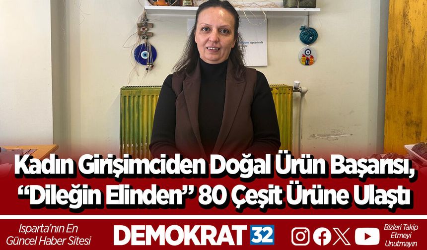 Kadın Girişimciden Doğal Ürün Başarısı, “Dileğin Elinden” 80 Çeşit Ürüne Ulaştı