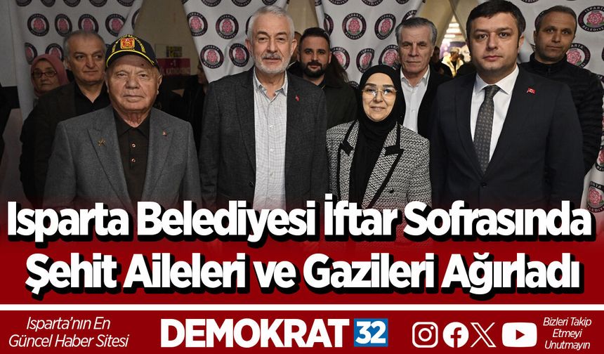 Isparta Belediyesi İftar Sofrasında Şehit Aileleri ve Gazileri Ağırladı