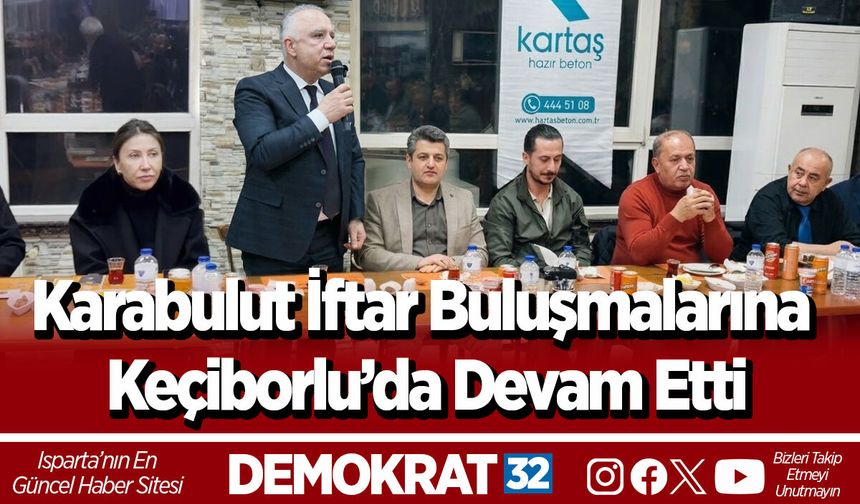 Karabulut İftar Buluşmalarına Keçiborlu’da Devam Etti