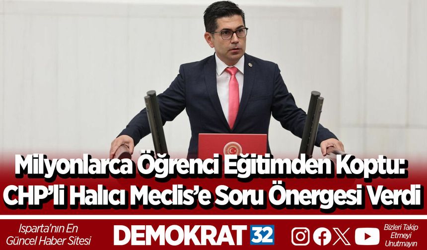 Milyonlarca Öğrenci Eğitimden Koptu: CHP’li Halıcı Meclis’e Soru Önergesi Verdi