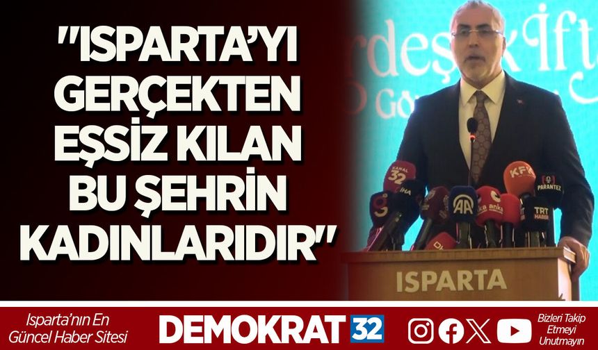 "ISPARTA’YI GERÇEKTEN EŞSİZ KILAN BU ŞEHRİN KADINLARIDIR"