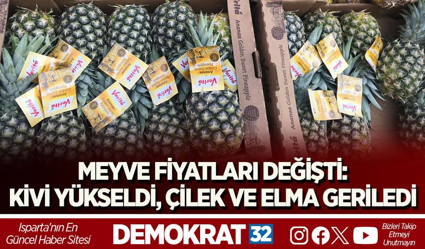 MEYVE FİYATLARI DEĞİŞTİ: KİVİ YÜKSELDİ, ÇİLEK VE ELMA GERİLEDİ