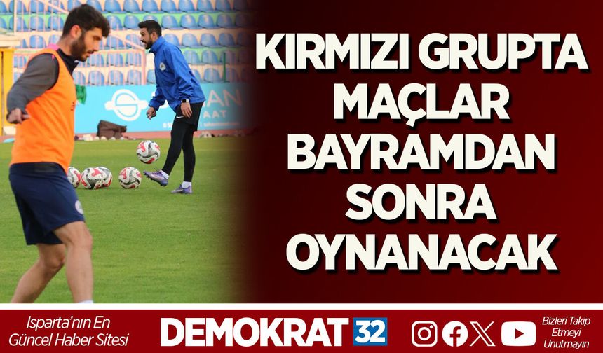 KIRMIZI GRUPTA MAÇLAR BAYRAMDAN SONRA OYNANACAK