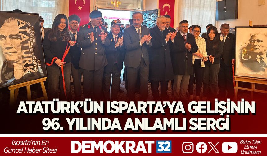 ATATÜRK’ÜN ISPARTA’YA GELİŞİNİN 96. YILINDA ANLAMLI SERGİ