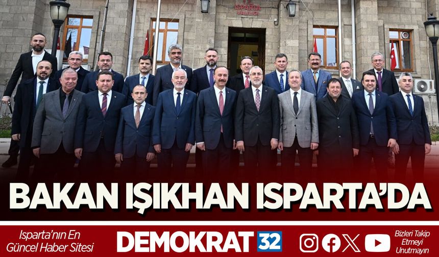 BAKAN IŞIKHAN ISPARTA'DA